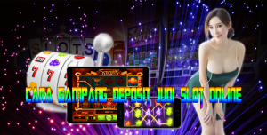 Cara Gampang Deposit Judi Slot Online