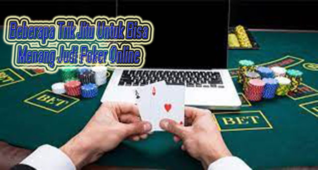 Beberapa Trik Jitu Untuk Bisa Menang Judi Poker Online