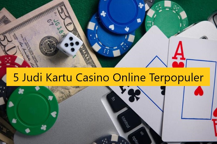 5 Judi Kartu Casino Online Terpopuler